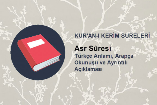 Asr Suresi - Türkçe Anlamı, Arapça Yazılışı, Okunuşu ve Tefsiri