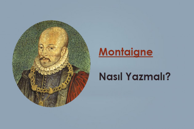 Montaigne - Nasıl Yazmalı?