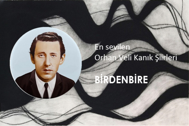 Orhan Veli Kanık - Birdenbire Şiiri