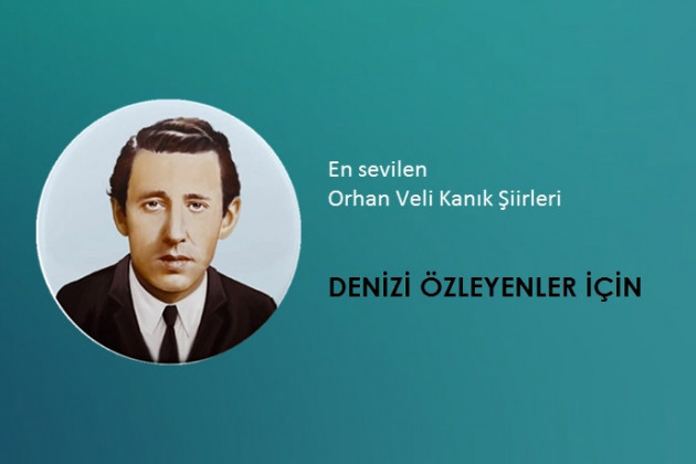 Orhan Veli Kanık - Denizi Özleyenler İçin şiiri