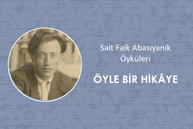 Sait Faik Abasıyanık - Öyle Bir Hikaye