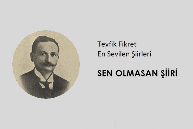 Tevfik Fikret - Sen Olmasan Şiiri