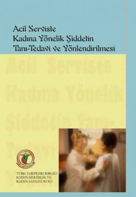 Acil Serviste Kadına Yönelik Şiddetin Tanı-Tedavi ve Yönlendirilmesi