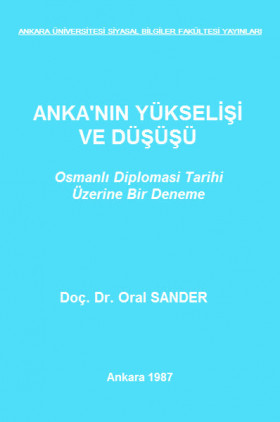 Anka'nın Yükselişi ve Düşüşü: Osmanlı Diplomasi Tarihi Üzerine Bir Deneme