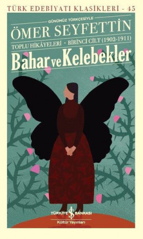 Bahar ve Kelebekler (Günümüz Türkçesiyle) Toplu Hikayeleri - Birinci Cilt 1902 - 1911