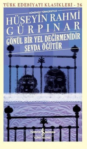 Gönül Bir Yel Değirmenidir Sevda Öğütür (Günümüz Türkçesiyle)