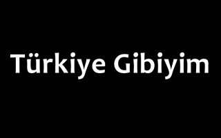 Türkiye Gibiyim