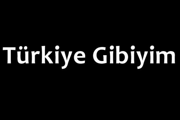 Türkiye Gibiyim